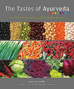 The Tastes of Ayurveda (More Healthful, Healing Recipes for the Modern Ayurvedic) by Amrita Sondhi, 9781551524382