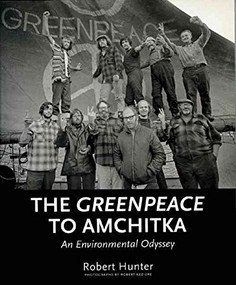 The Greenpeace to Amchitka (An Environmental Odyssey) by Robert Hunter, Robert Keziere, 9781551521787