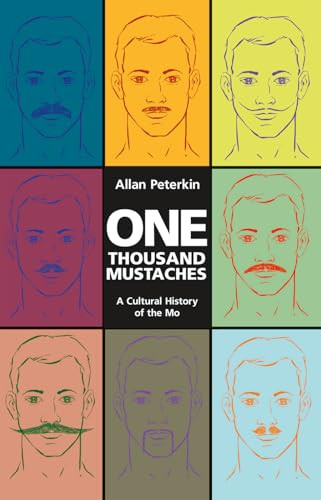 One Thousand Mustaches (A Cultural History of the Mo) by Allan Peterkin, 9781551524740