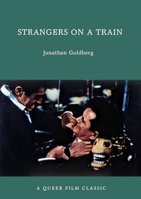 Strangers on a Train (A Queer Film Classic) by Jonathan Goldberg, 9781551524825