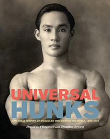 Universal Hunks (A Pictorial History of Muscular Men around the World, 1895-1975) by David L. Chapman, Douglas Brown, 9781551525099