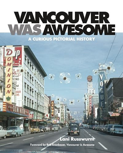 Vancouver Was Awesome (A Curious Pictorial History) by Lani Russwurm, Bob Kronbauer, 9781551525259