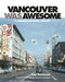 Vancouver Was Awesome (A Curious Pictorial History) by Lani Russwurm, Bob Kronbauer, 9781551525259
