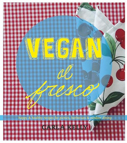 Vegan al Fresco (Happy & Healthy Recipes for Picnics, Barbecues & Outdoor Dining) by Carla Kelly, 9781551525327