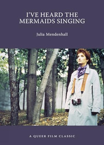 I've Heard the Mermaids Singing (A Queer Film Classic) by Julia Mendenhall, 9781551525648