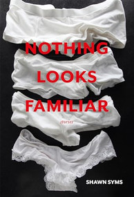 Nothing Looks Familiar by Shawn Syms, 9781551525709