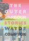 The Outer Harbour by Wayde Compton, 9781551525723