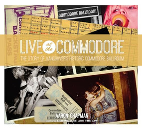 Live at the Commodore (The Story of Vancouver's Historic Commodore Ballroom) by Aaron Chapman, 9781551525662