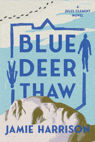 Blue Deer Thaw (A Jules Clement Novel) by Jamie Harrison, 9781640093003