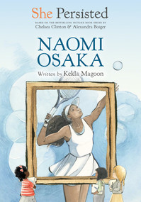 She Persisted: Naomi Osaka by Kekla Magoon, Chelsea Clinton, Alexandra Boiger, Gillian Flint, 9780593623534