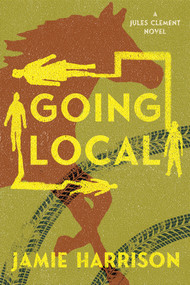 Going Local (A Jules Clement Novel) by Jamie Harrison, 9781640092969