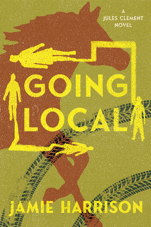 Going Local (A Jules Clement Novel) by Jamie Harrison, 9781640092969