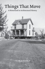 Things That Move (A Hinterland in Architectural History) by Tim Anstey, 9780262547505