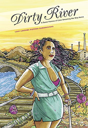 Dirty River (A Queer Femme of Color Dreaming Her Way Home) by Leah Lakshmi Piepzna-Samarasinha, 9781551526003