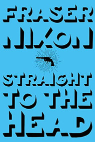 Straight to the Head by Fraser Nixon, 9781551526386