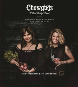 Chowgirls Killer Party Food (Righteous Bites & Cocktails for Every Season) by Heidi Andermack, Amy Lynn Brown, 9781551526454