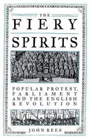 The Fiery Spirits (Popular protest, Parliament and the English Revolution) by John Rees, 9781839763151