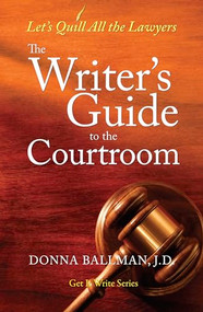 The Writer's Guide to the Courtroom (Let's Quill All the Lawyers) by Donna Ballman, 9781933016535