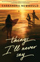 Things I'll Never Say - 9781682637203 by Cassandra Newbould, 9781682637203