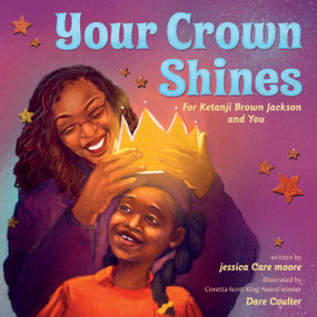 Your Crown Shines (For Ketanji Brown Jackson and You) by jessica Care moore, Dare Coulter, 9780063311398