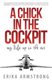A Chick in the Cockpit (My Life Up in the Air) by Erika Armstrong, 9781933016146
