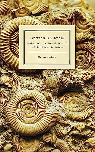 Written in Stone (Evolution, the Fossil Record, and Our Place in Nature) by Brian Switek, 9781934137291