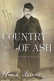 Country of Ash (A Jewish Doctor in Poland, 19391945) by Edward Reicher, Magda Bogin, Elisabeth Bizouard-Reicher, 9781934137451