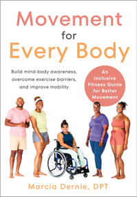 Movement for Every Body (An Inclusive Fitness Guide for Better Movement--Build mind-body awareness, overcome exercise barriers, and improve mobility) by Marcia Dernie, DPT, 9781623179960