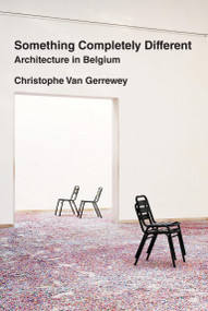 Something Completely Different (Architecture in Belgium) by Christophe Van Gerrewey, 9780262547512