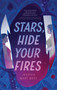 Stars, Hide Your Fires - 9781683694342 by Jessica Mary Best