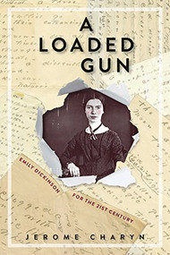 A Loaded Gun (Emily Dickinson for the 21st Century) by Jerome Charyn, 9781934137987