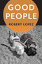 Good People by Robert Lopez, 9781942658023