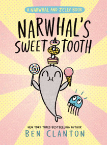Narwhal's Sweet Tooth (A Narwhal and Jelly Book #9) by Ben Clanton, 9781774884485