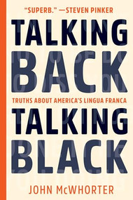 Talking Back, Talking Black (Truths About America's Lingua Franca) by John McWhorter, 9781942658580