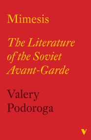 Mimesis (The Literature of the Soviet Avant-garde) by Valery Podoroga, Evgeni V. Pavlov, Ioulia Podoroga, 9781804294895