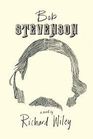 Bob Stevenson by Richard Wiley, 9781942658160