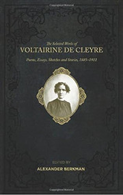 The Selected Works of Voltairine de Cleyre (Poems, Essays, Sketches and Stories, 1885-1911) by Voltairine de Cleyre, Alexander Berkman, Hippolyte Havel, 9781849352567
