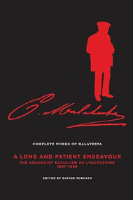 The Complete Works of Malatesta Vol. III ("A Long and Patient Work": The Anarchist Socialism of L'Agitazione, 189798) by Errico Malatesta, Davide Turcato, Paul Sharkey, 9781849352581