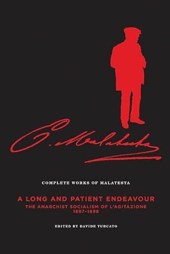 The Complete Works of Malatesta Vol. III ("A Long and Patient Work": The Anarchist Socialism of L'Agitazione, 189798) by Errico Malatesta, Davide Turcato, Paul Sharkey, 9781849352581