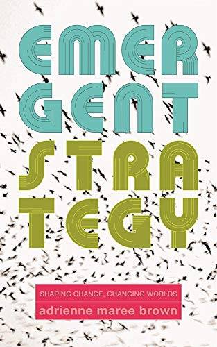Emergent Strategy (Shaping Change, Changing Worlds) by adrienne maree brown, 9781849352604
