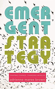 Emergent Strategy (Shaping Change, Changing Worlds) by adrienne maree brown, 9781849352604