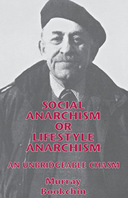 Social Anarchism or Lifestyle Anarchism (An Unbridgeable Chasm) by Murray Bookchin, 9781873176832