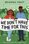 We Don't Have Time for This by Brianna Craft, 9781368092333