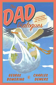 The Dad Dialogues (A Correspondence on Fatherhood (and the Universe)) by George Bowering, Charles Demers, 9781551526621