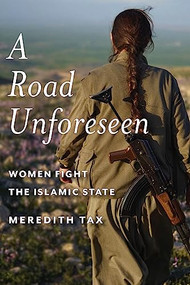 A Road Unforeseen (Women Fight the Islamic State) by Meredith Tax, 9781942658108