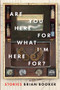 Are You Here For What I'm Here For? by Brian Booker, 9781942658122