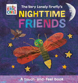 The Very Lonely Firefly's Nighttime Friends (A Touch-and-Feel Book) by Eric Carle, Eric Carle, 9780593750636