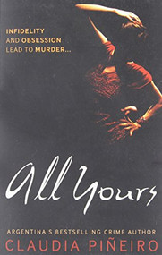 All Yours by Claudia Piñeiro, Miranda France, 9781904738800