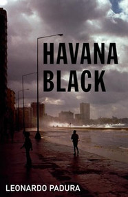 Havana Black (A Lieutenant Mario Conde Mystery) by Leonardo Padura, Peter Bush, 9781904738152