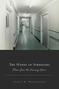 The Hands of Strangers (Poems from the Nursing Home) by Janice N. Harrington, 9781934414545